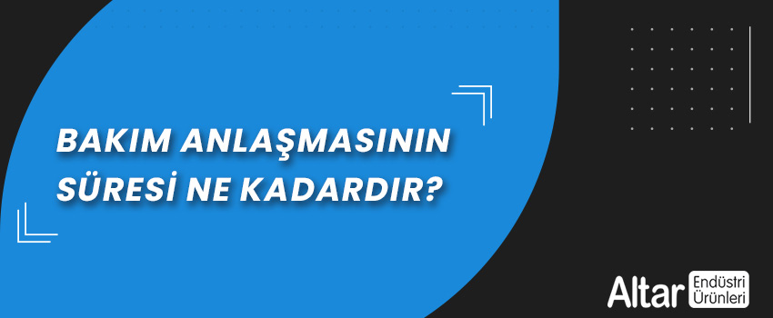 [Video] Bakım Anlaşmasının Süresi Ne Kadardır?