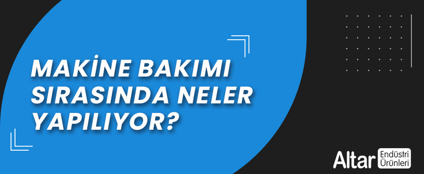 [Video] Makine Bakımı Sırasında Neler Yapılıyor?